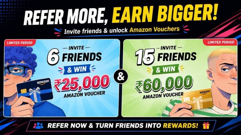 New Big Loot : Refer 6 Friends Get ₹25,000/ Refer 15 Get ₹60,000 Amazon Voucher